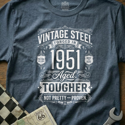 Vintage Steel forged in 1951, aged tougher, not pretty-proven t-shirt.