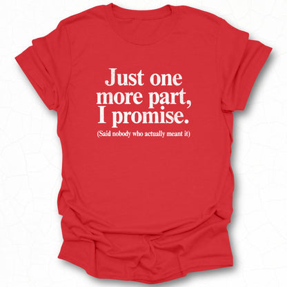 Just one more part I promise funny quote t-shirt