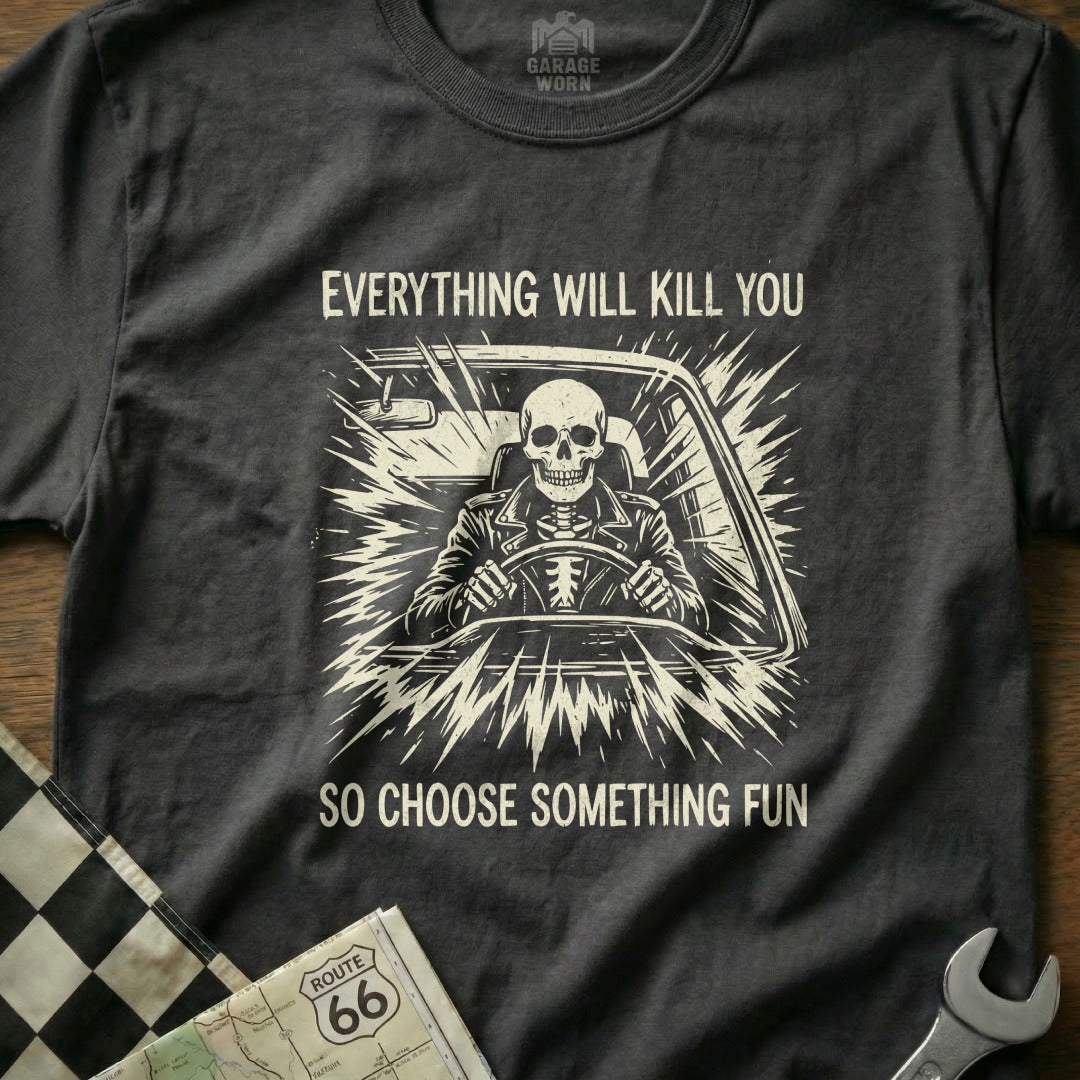 Skull driving a car with text "Everything will kill you so choose something fun."