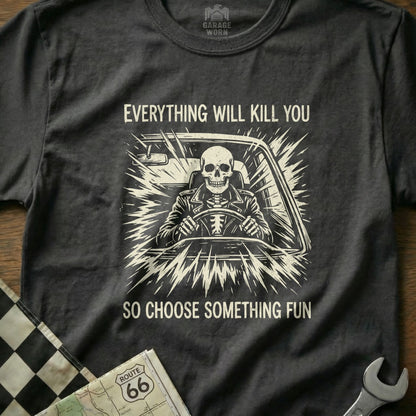 Skull driving a car with text "Everything will kill you so choose something fun."