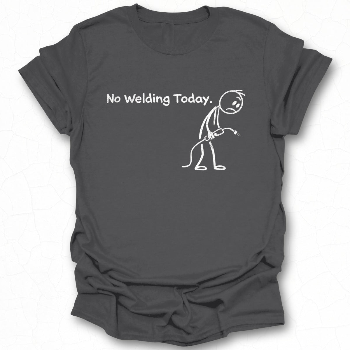 No Welding Today Funny Print T-Shirt