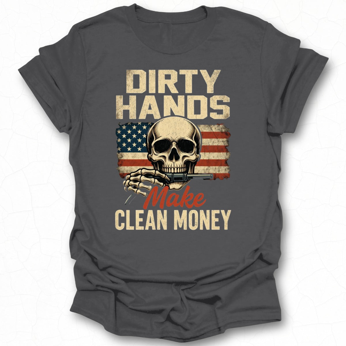 Dirty Hands Make Clean Money American Flag T-shirt