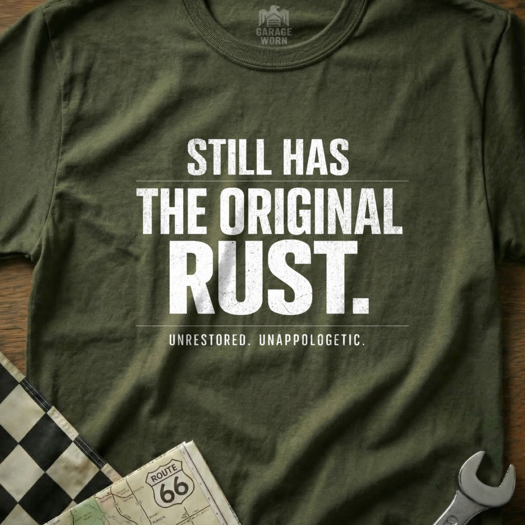 Still Has The Original Rust Unrestored T-shirt