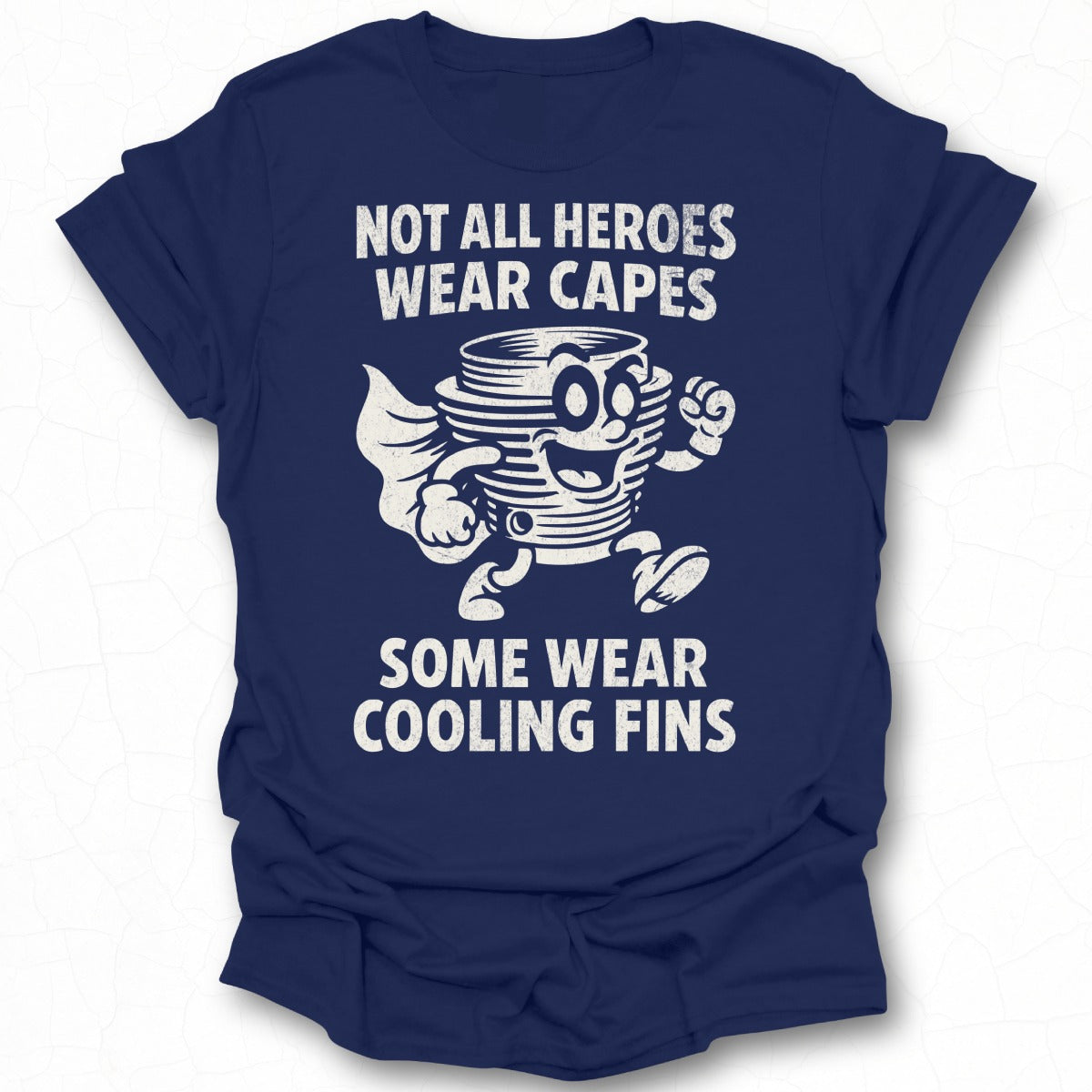 Not All Heroes Wear Capes Some Wear Cooling Fins T-Shirt