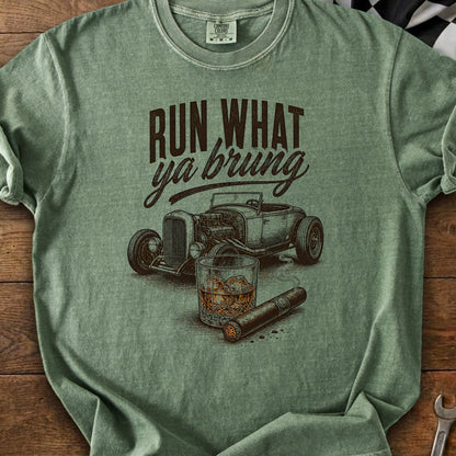T-shirt graphic: "RUN WHAT ya brung," hot rod, whiskey, and cigar.