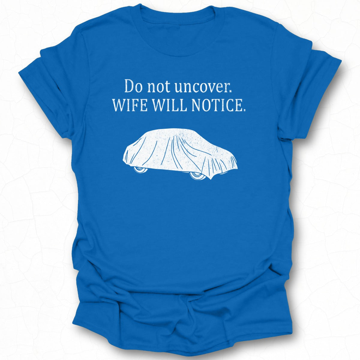 Do Not Uncover Wife Will Notice Shirt