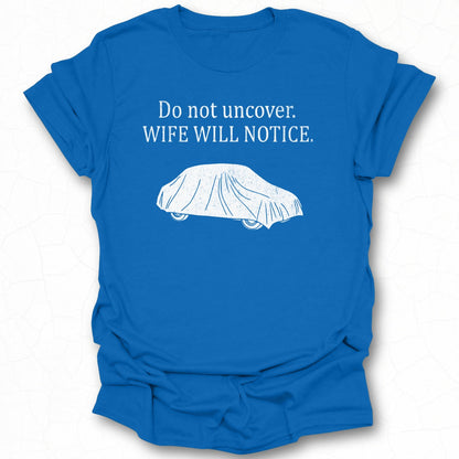 Do Not Uncover Wife Will Notice Shirt