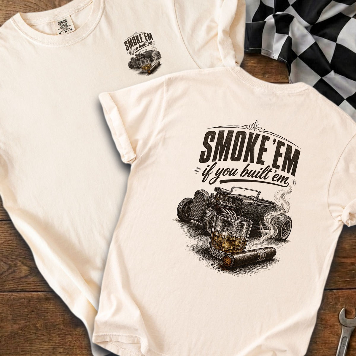 Cream t-shirt with "Smoke 'Em if you built 'em" text, hot rod, cigar, and whiskey.