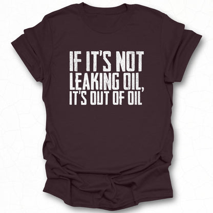 Funny If It's Not Leaking Oil T-shirt