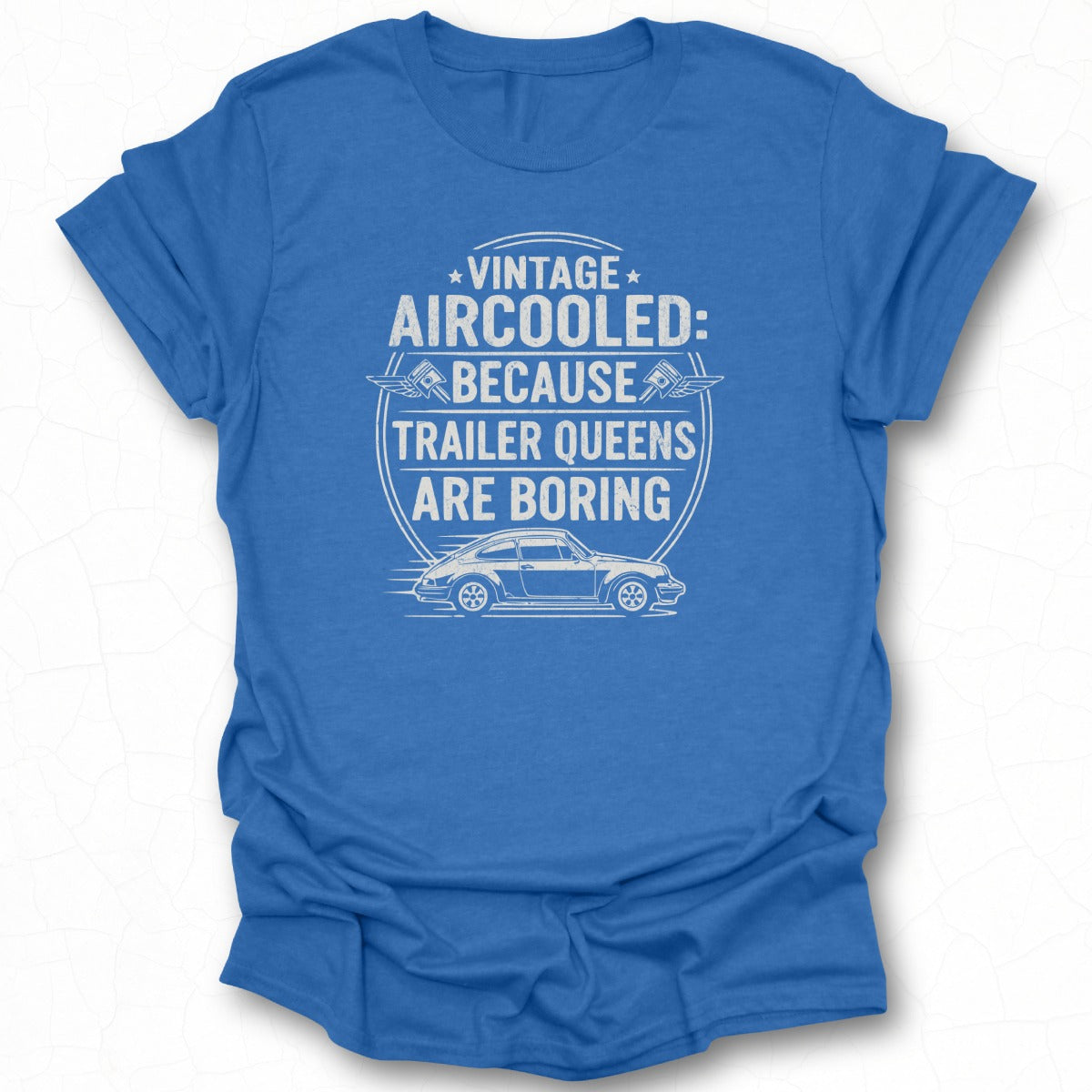 Vintage Aircooled Because Trailer Queens Are Boring Shirt
