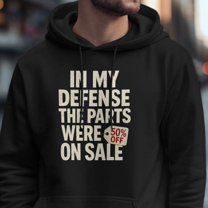 In My Defense The Parts Were On Sale 50 Percent Hoodie