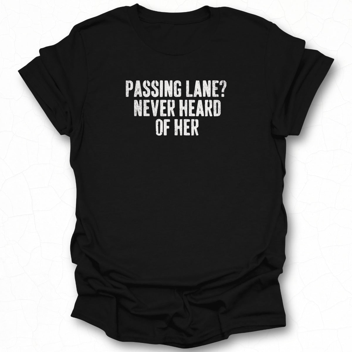 Passing Lane Never Heard of Her T-shirt product