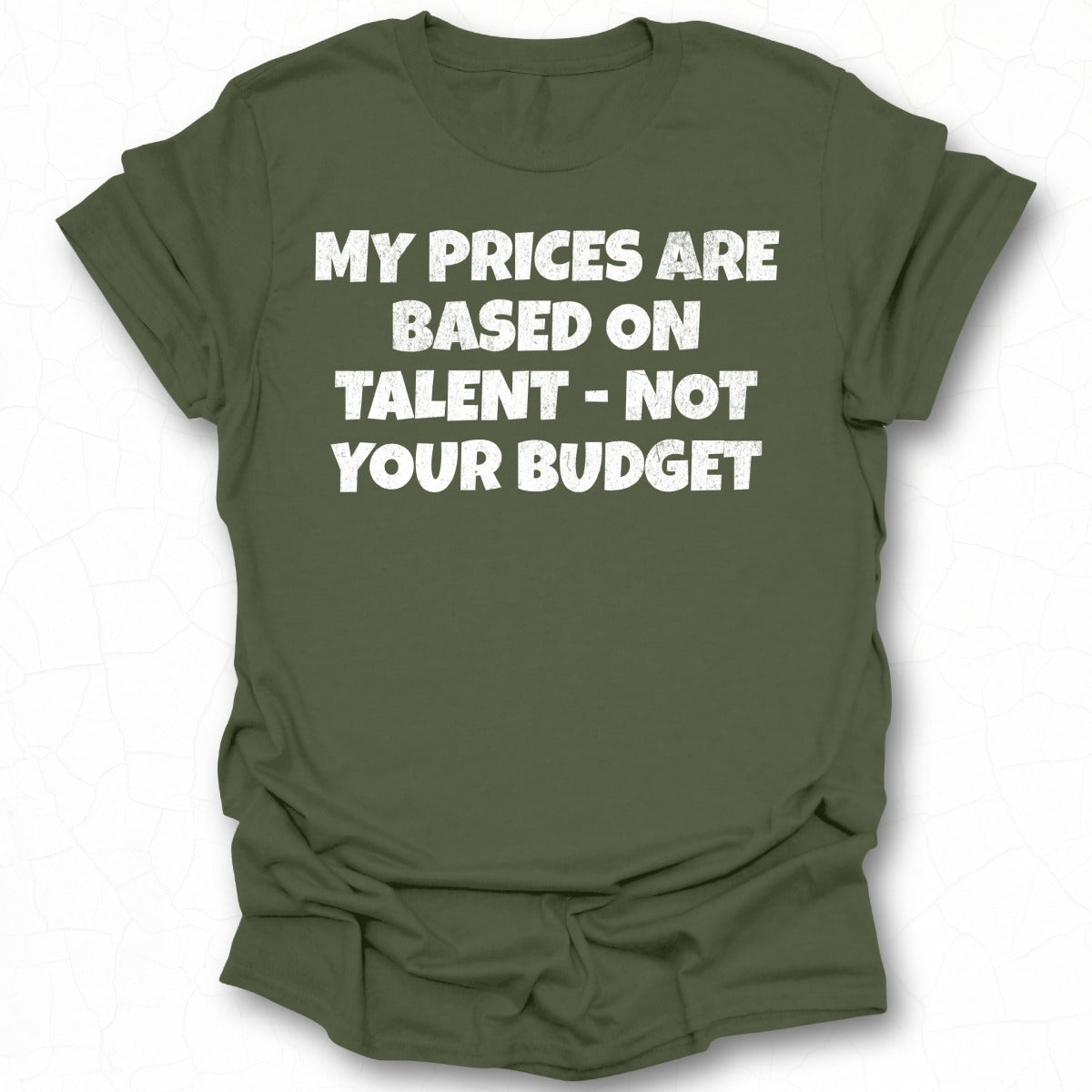 My Prices Are Based on Talent Not Your Budget shirt