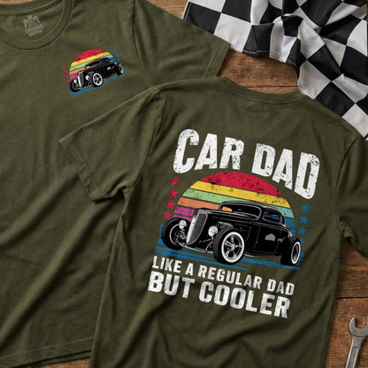 Olive green t-shirt with black classic car and "CAR DAD LIKE A REGULAR DAD BUT COOLER" text.