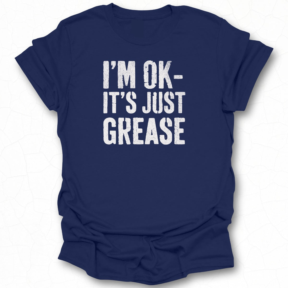 I'm OK It's Just Grease Graphic Tee Shirt