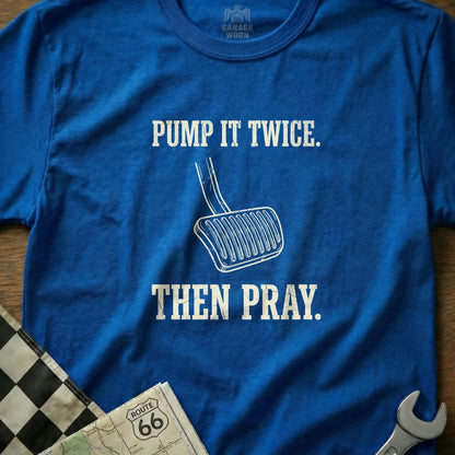 Blue t-shirt with "Pump it twice. Then pray." text and gas pedal graphic.