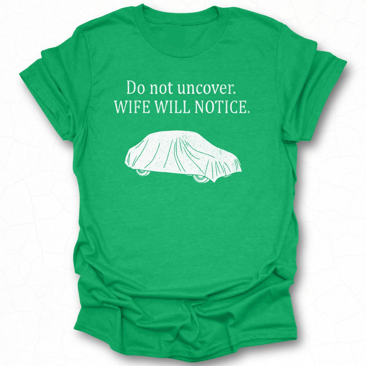 Do Not Uncover Wife Will Notice Car Driven Shirt