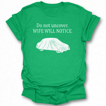 Do Not Uncover Wife Will Notice Car Driven Shirt