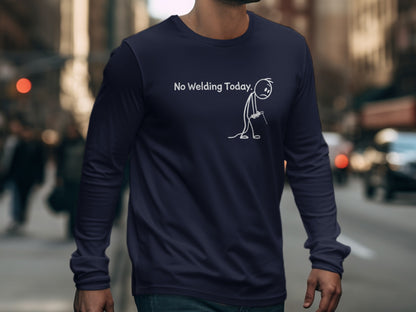 No Welding Today Stick Figure Long Sleeve Shirt
