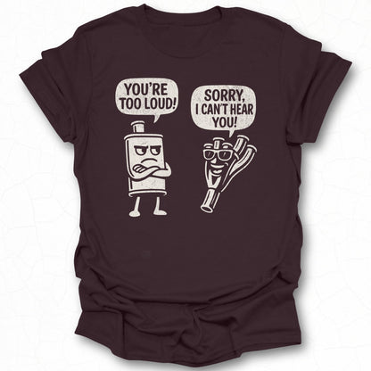 You're Too Loud Sorry I Can't Hear You Graphic T-shirt