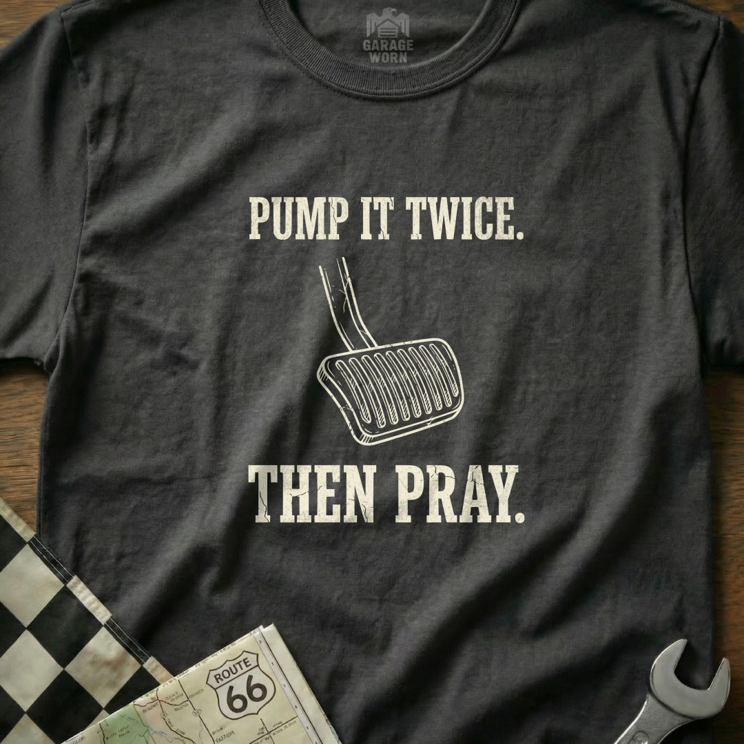Dark t-shirt with "PUMP IT TWICE. THEN PRAY." text and brake pedal graphic.