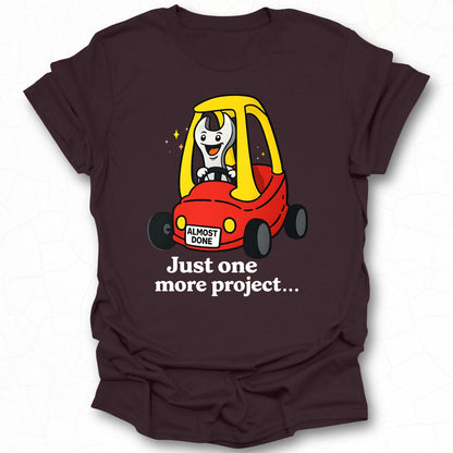 Just One More Project Almost Done Design T-shirt