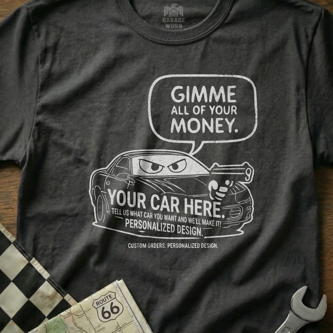 Gimme All Of Your Money Personalized Car Design product type
car
personalized
custom
automotive
vehicle
funny
humor
money
car design
cartoon car
garage worn
route 66
vintage car
classic car
hot rod
racing car
engine lover
mechanic gift
unique design
car enthusiast