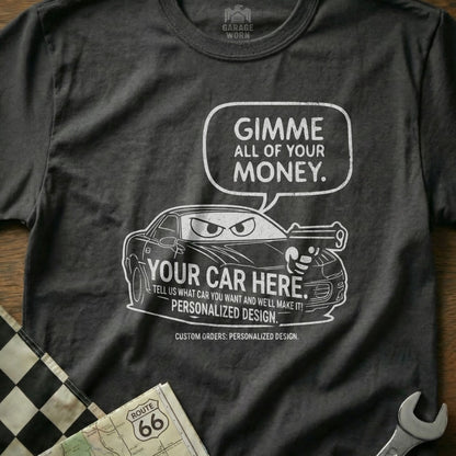 Gimme All Of Your Money Personalized Car Design product type
car
personalized
custom
automotive
vehicle
funny
humor
money
car design
cartoon car
garage worn
route 66
vintage car
classic car
hot rod
racing car
engine lover
mechanic gift
unique design
car enthusiast