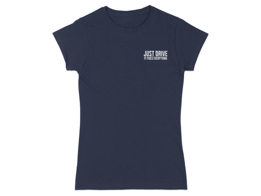 Navy t-shirt with white text that says "JUST DRIVE IT FIXES EVERYTHING".