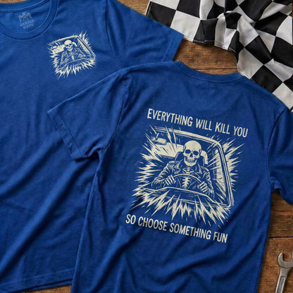 Two blue t-shirts with a skull driving a car, one with text "EVERYTHING WILL KILL YOU SO CHOOSE SOMETHING FUN".