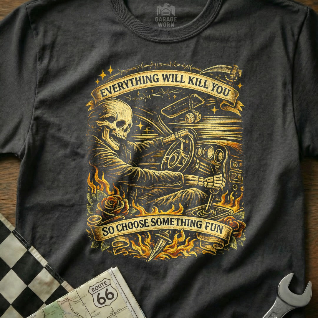 Everything Will Kill You Choose Something Fun Shirt