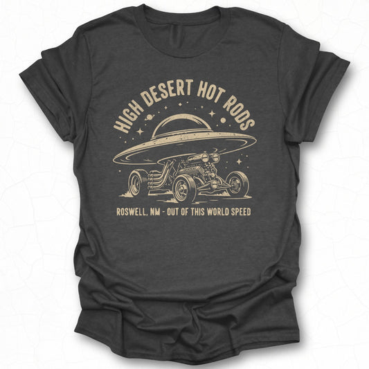 High Desert Hot Rods Roswell NM Out Of This World Shirt