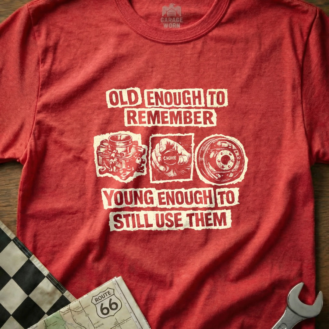 Red t-shirt with "Old Enough to Remember, Young Enough to Still Use Them" and car parts.