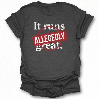 It Runs Great Allegedly Shirt