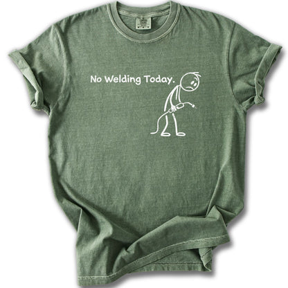 No Welding Today Funny Graphic Tee Shirt Top