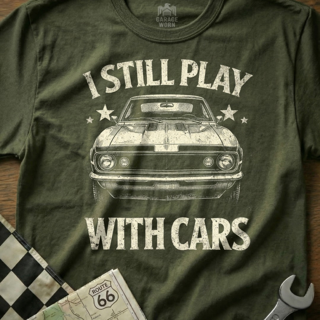 I Still Play With Cars Classic Car Enthusiast Shirt