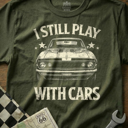 I Still Play With Cars Classic Car Enthusiast Shirt