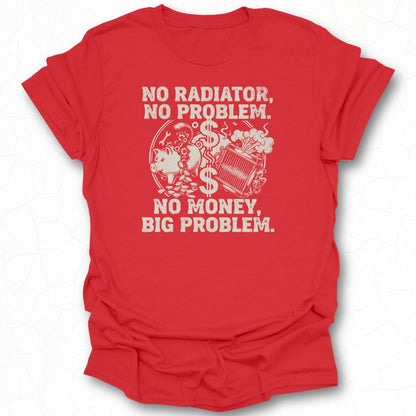 No Radiator No Money Big Problem Shirt