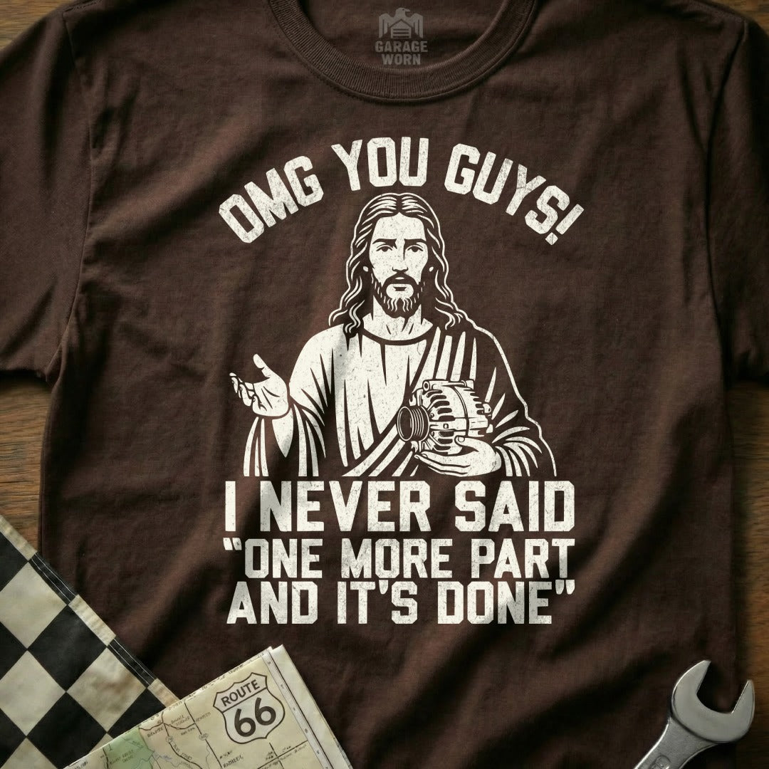OMG You Guys I Never Said 'One More Part' T-shirt