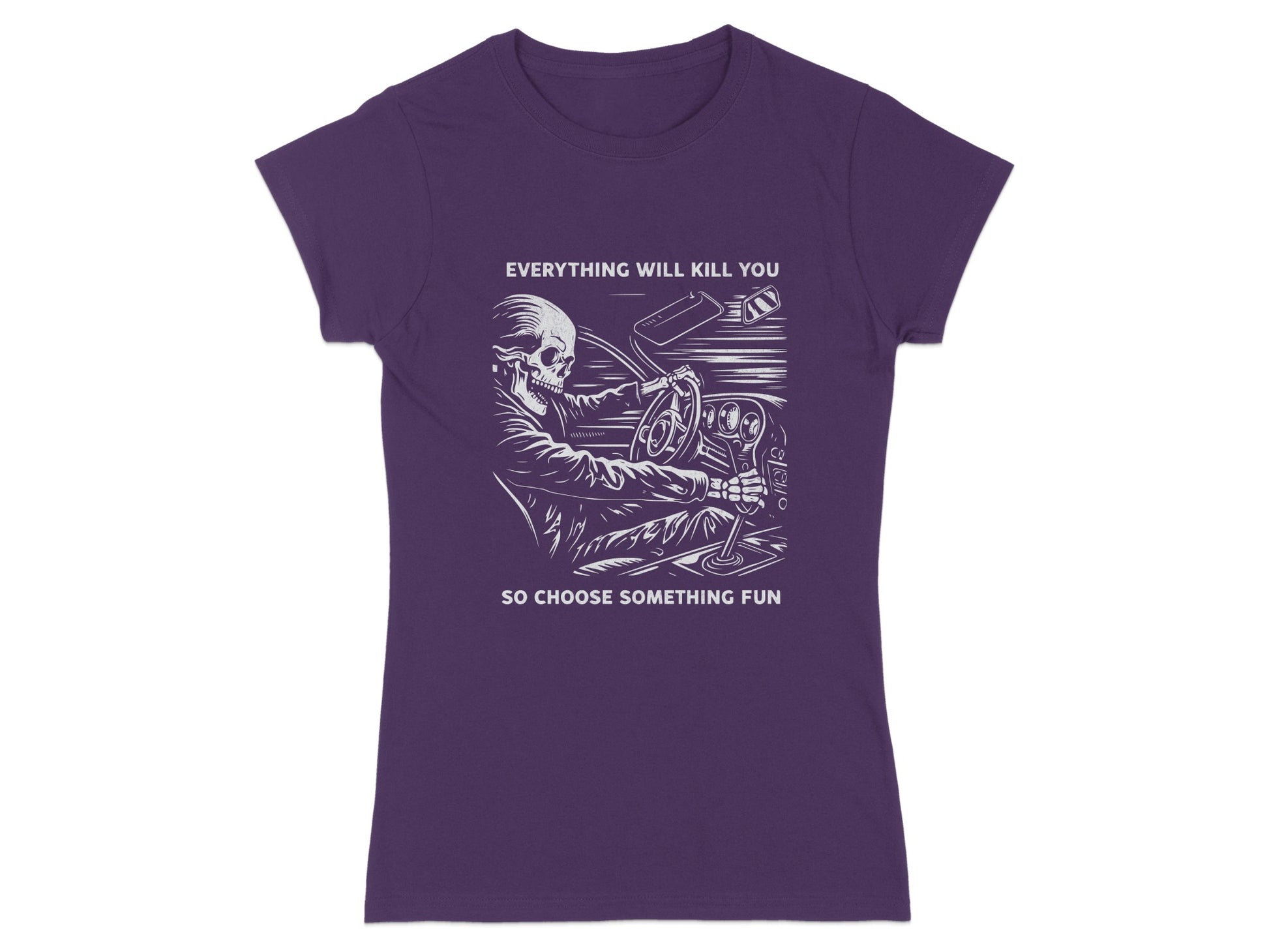 T-shirt with skeleton driving, "Everything will kill you, so choose something fun."