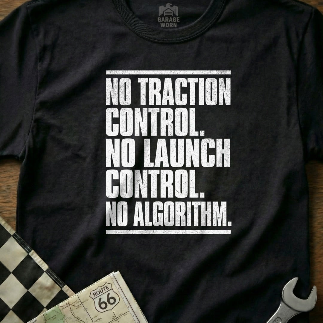 No Traction Control No Launch Control No Algorithm Shirt