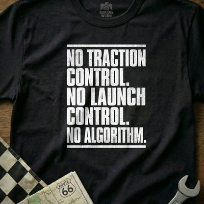 No Traction Control No Launch Control No Algorithm Shirt