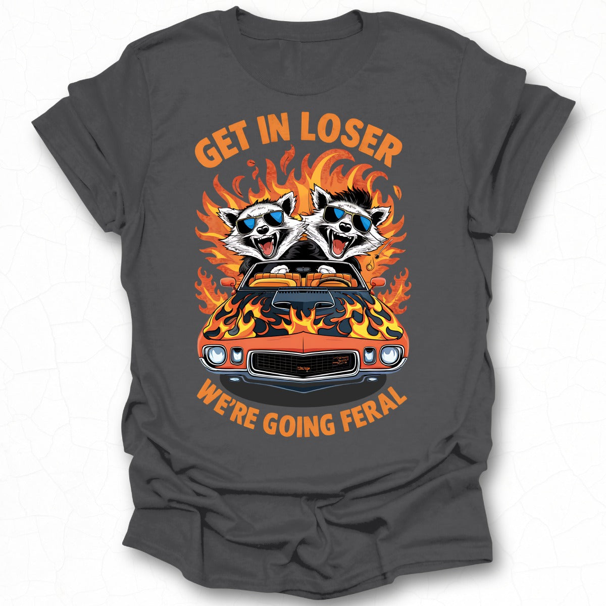 Get In Loser We Are Going Feral T-Shirt