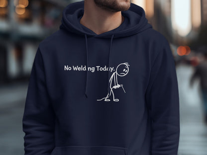No Welding Today Funny Stick Figure Hoodie