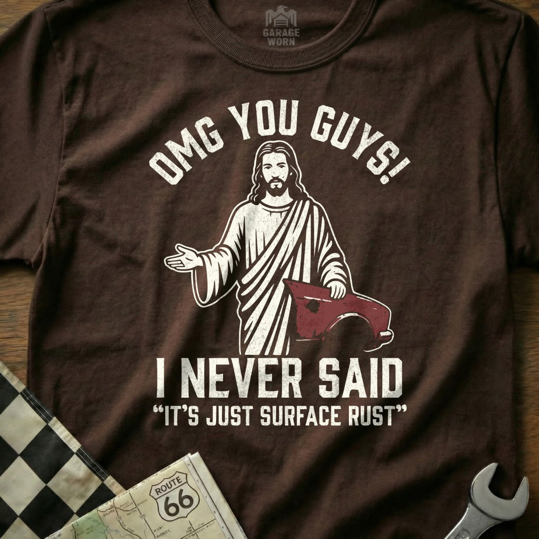 OMG You Guys I Never Said It's Just Surface Rust Shirt