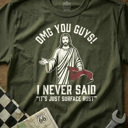 OMG You Guys I Never Said It's Just Surface Rust shirt