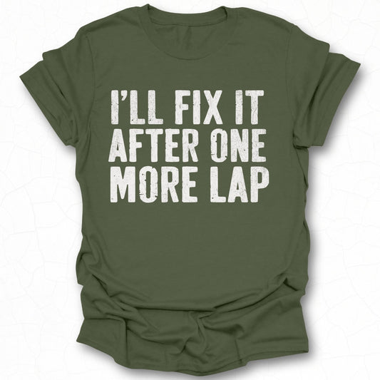 I'll Fix It After One More Lap T-shirt product