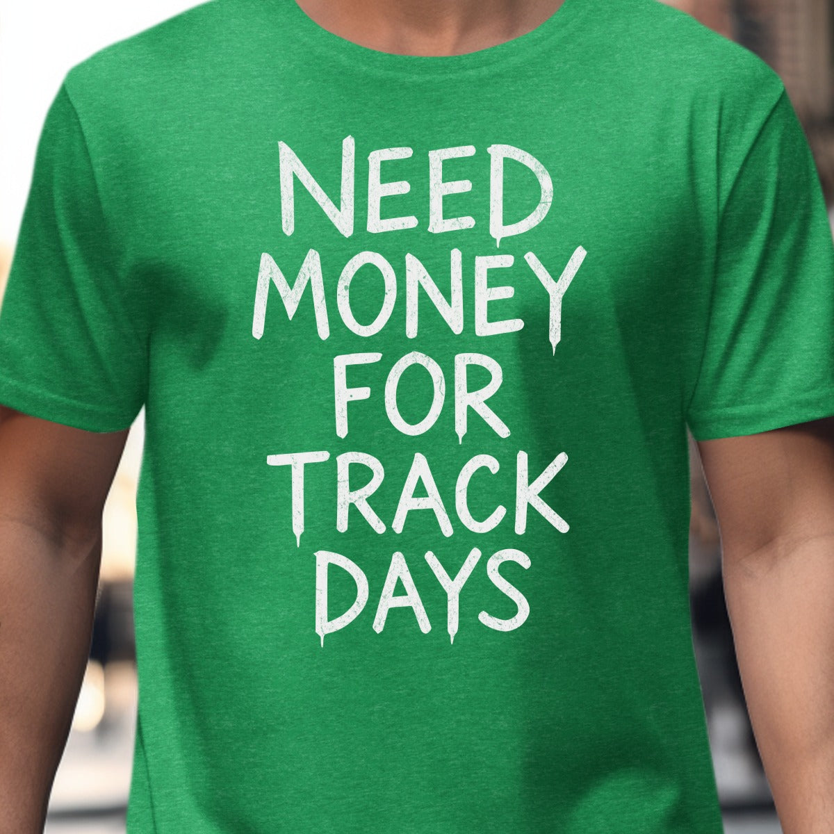 Need Money for Track Days Green T-Shirt product