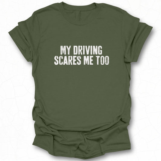 My Driving Scares Me Too Statement T-Shirt