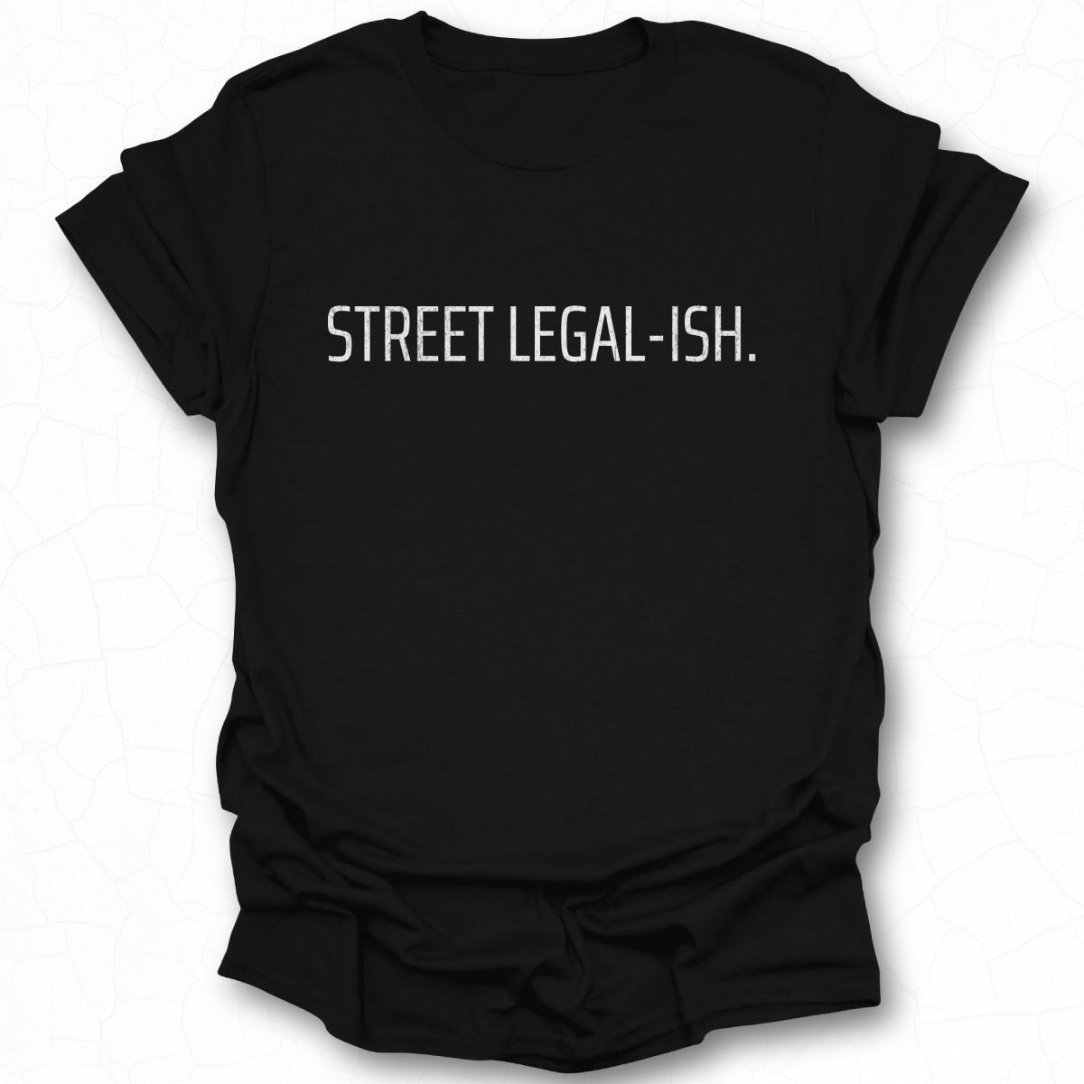 Street Legal-Ish T-shirt
